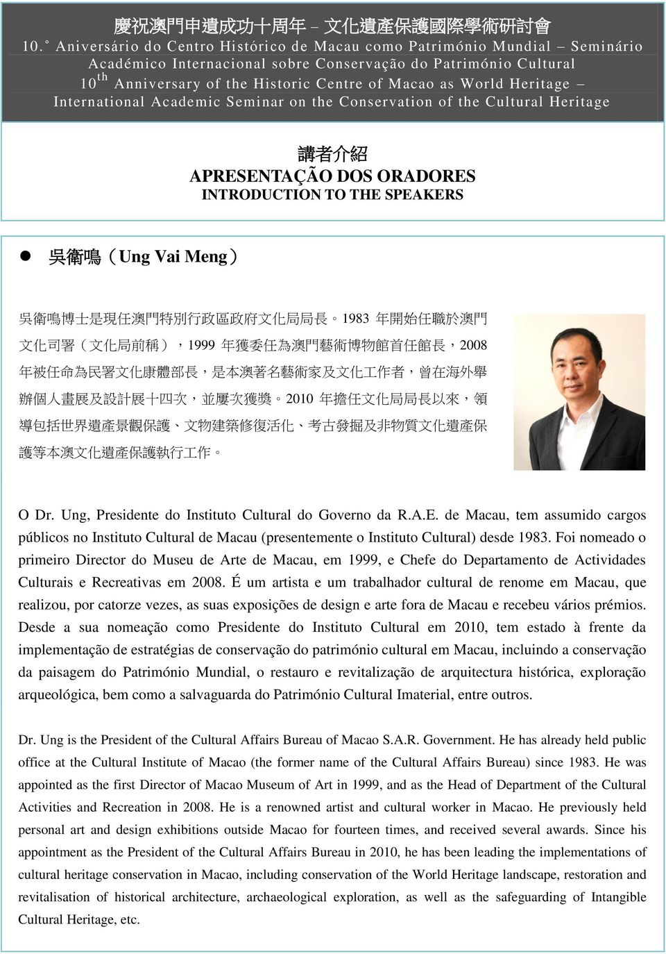 Ung, Presidente do Instituto Cultural do Governo da R.A.E. de Macau, tem assumido cargos públicos no Instituto Cultural de Macau (presentemente o Instituto Cultural) desde 1983.