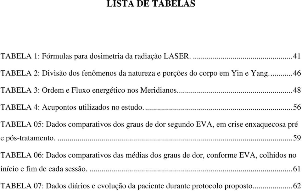 ... 48 TABELA 4: Acupontos utilizados no estudo.