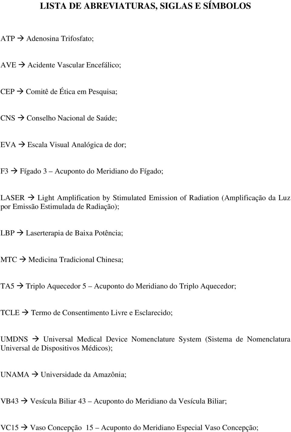 Potência; MTC Medicina Tradicional Chinesa; TA5 Triplo Aquecedor 5 Acuponto do Meridiano do Triplo Aquecedor; TCLE Termo de Consentimento Livre e Esclarecido; UMDNS Universal Medical Device