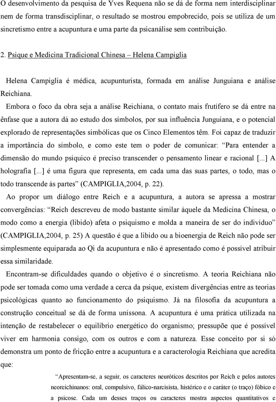 Psique e Medicina Tradicional Chinesa Helena Campiglia Helena Campiglia é médica, acupunturista, formada em análise Junguiana e análise Reichiana.