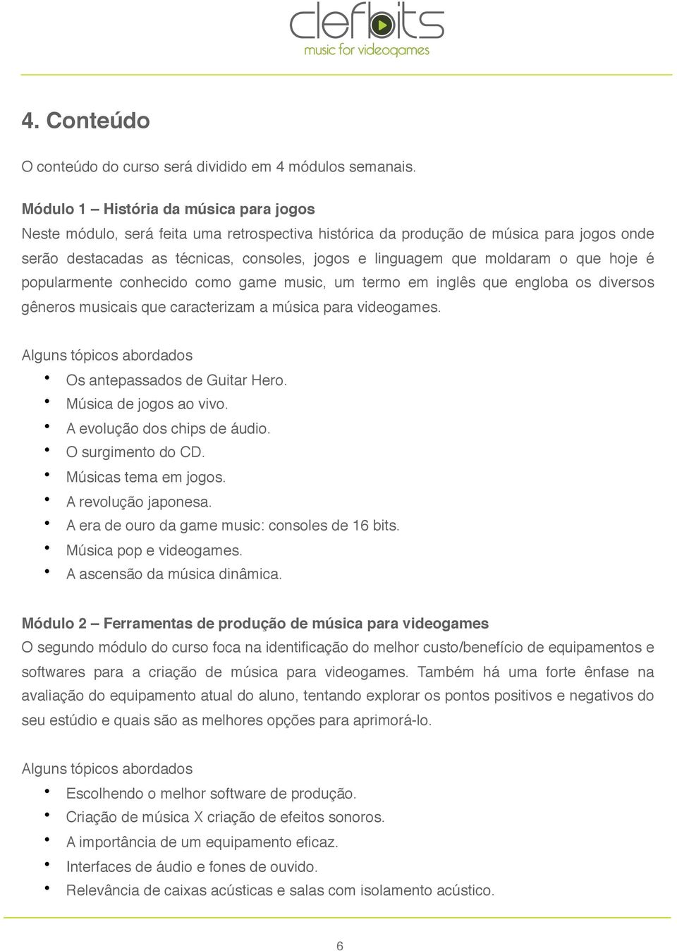 moldaram o que hoje é popularmente conhecido como game music, um termo em inglês que engloba os diversos gêneros musicais que caracterizam a música para videogames.