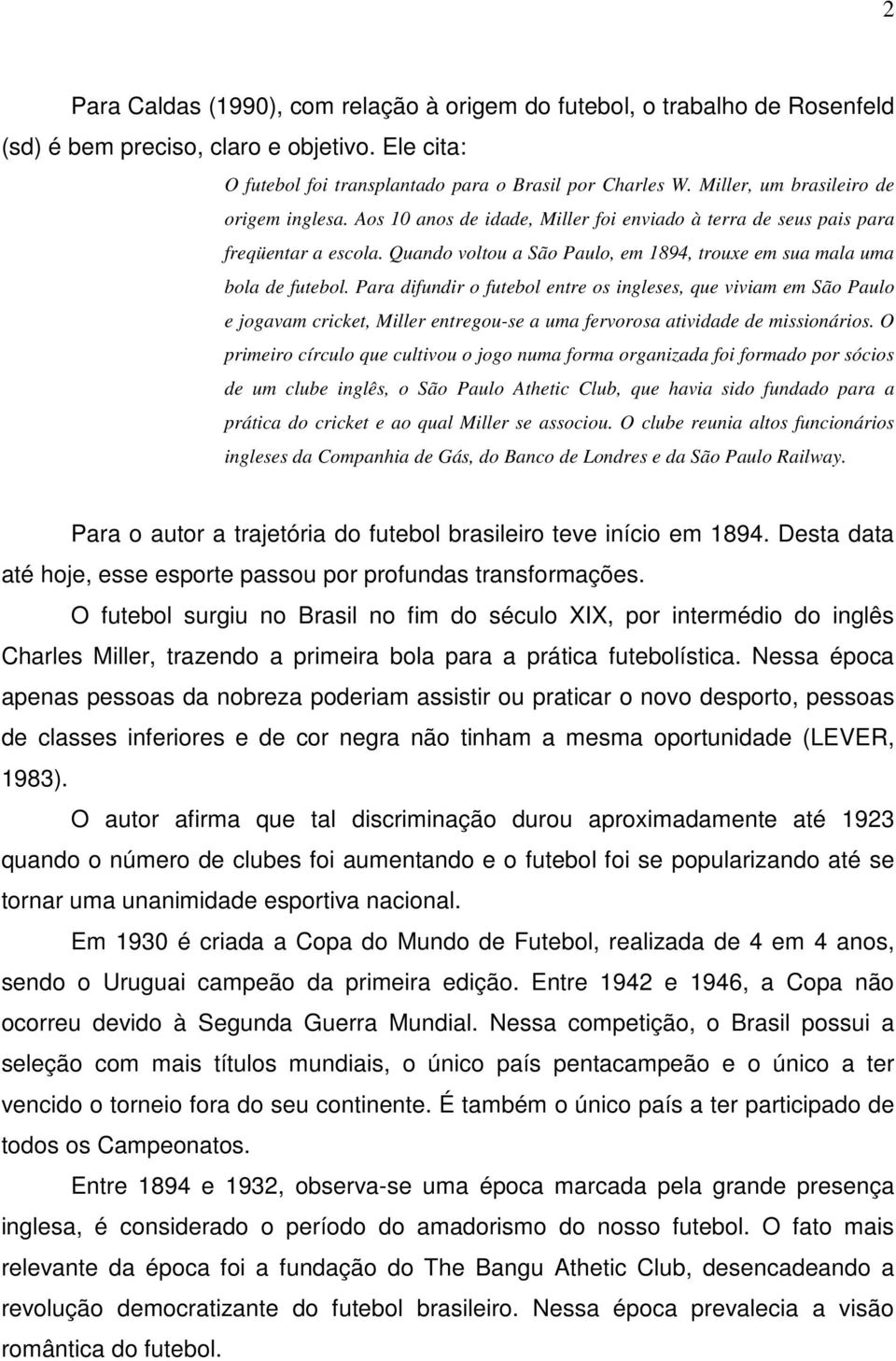 Quando voltou a São Paulo, em 1894, trouxe em sua mala uma bola de futebol.