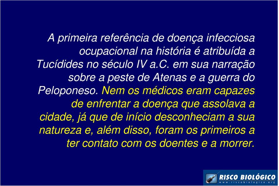 Nem os médicos eram capazes de enfrentar a doença que assolava a cidade, já que de início