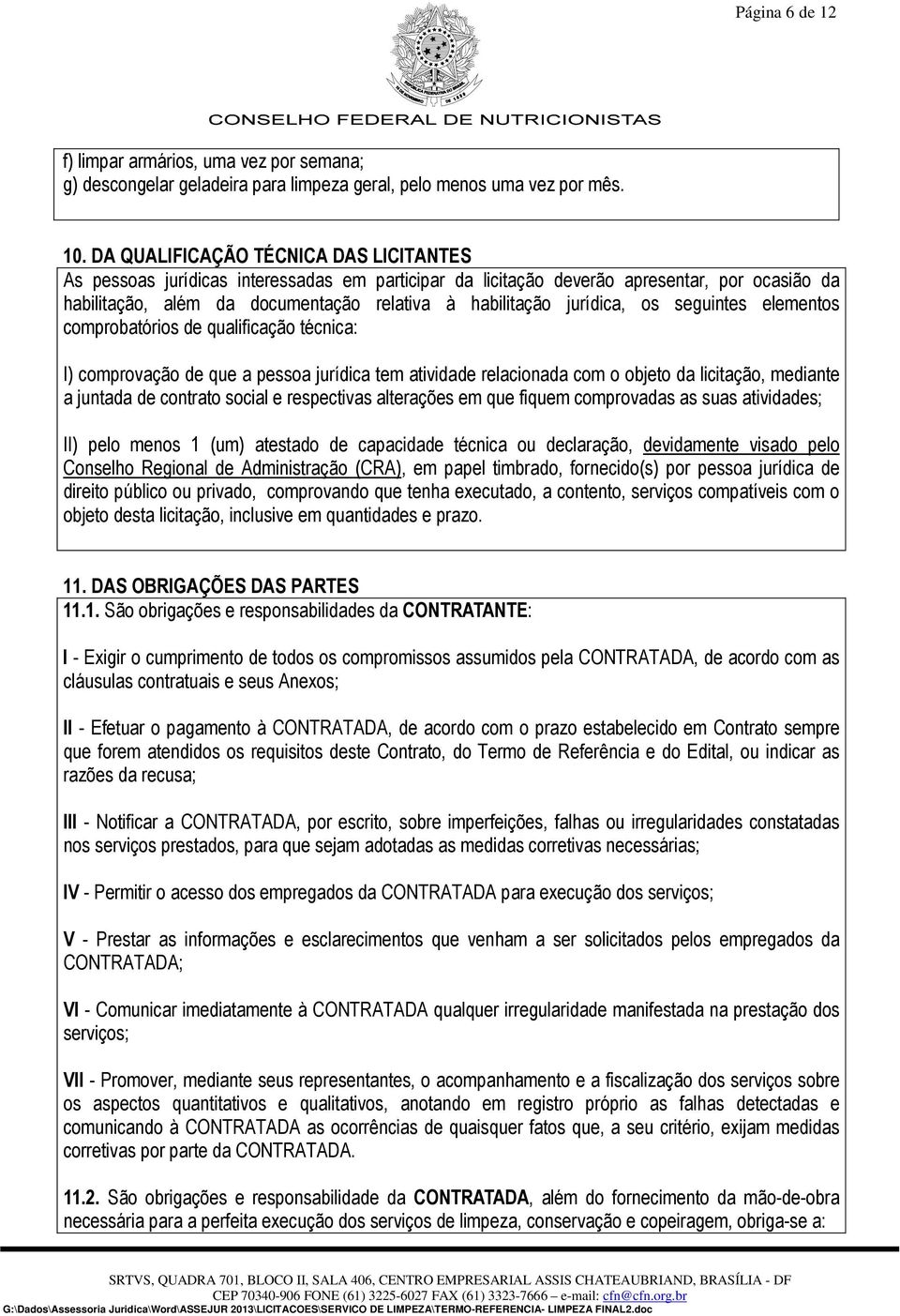 jurídica, os seguintes elementos comprobatórios de qualificação técnica: I) comprovação de que a pessoa jurídica tem atividade relacionada com o objeto da licitação, mediante a juntada de contrato