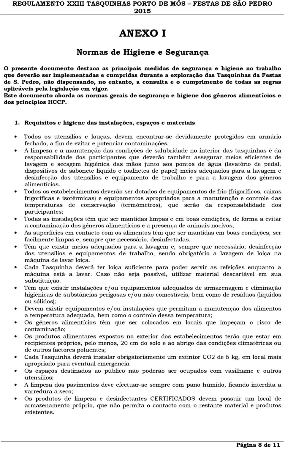 Este documento aborda as normas gerais de segurança e higiene dos géneros alimentícios e dos princípios HCCP. 1.