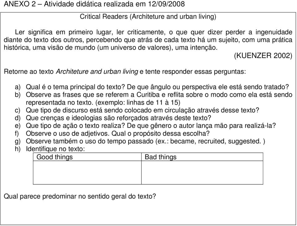 (KUENZER 2002) Retorne ao texto Architeture and urban living e tente responder essas perguntas: a) Qual é o tema principal do texto? De que ângulo ou perspectiva ele está sendo tratado?