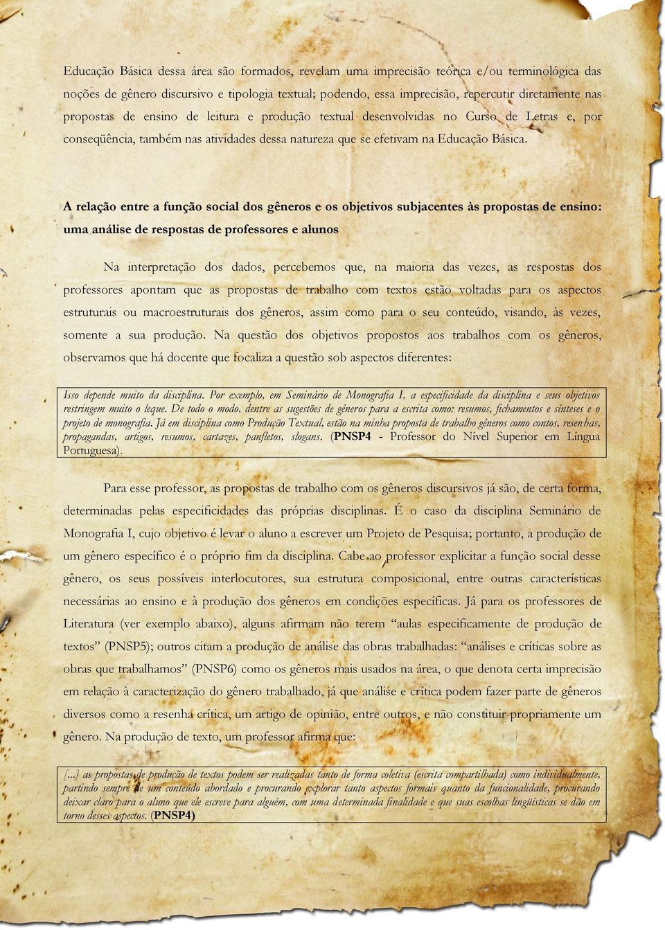 A relação entre a função social dos gêneros e os objetivos subjacentes às propostas de ensino: uma análise de respostas de professores e alunos Na interpretação dos dados, percebemos que, na maioria