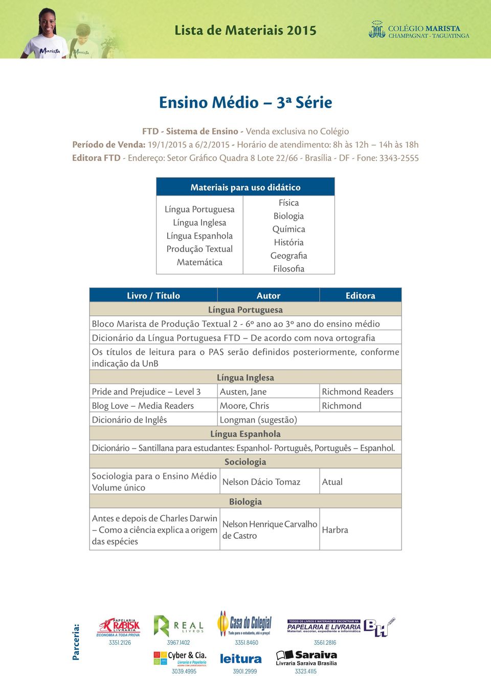 Produção Textual 2-6º ano ao 3º ano do ensino médio Dicionário da FTD De acordo com nova ortografia Os títulos de leitura para o PAS serão definidos posteriormente, conforme indicação da UnB Pride