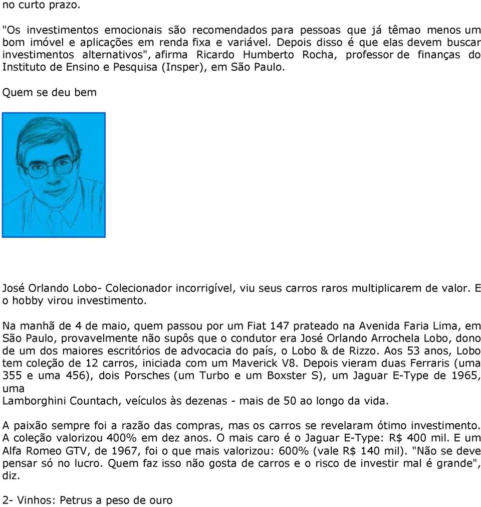 Quem se deu bem José Orlando Lobo- Colecionador incorrigível, viu seus carros raros multiplicarem de valor. E o hobby virou investimento.