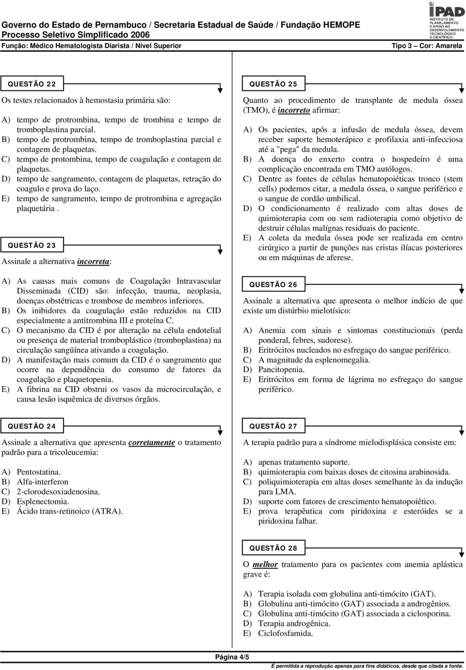 D) tempo de sangramento, contagem de plaquetas, retração do coagulo e prova do laço. E) tempo de sangramento, tempo de protrombina e agregação plaquetária.