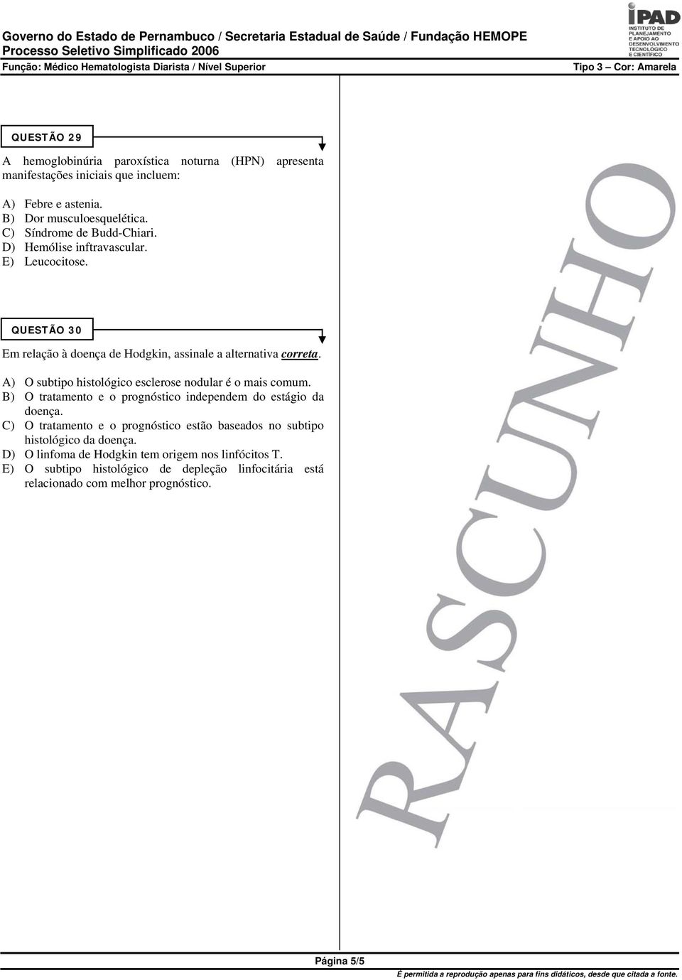 A) O subtipo histológico esclerose nodular é o mais comum. B) O tratamento e o prognóstico independem do estágio da doença.