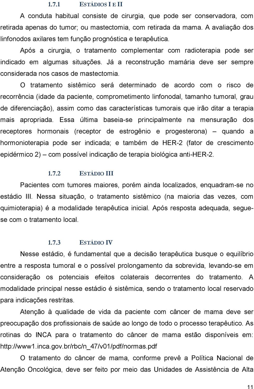 Já a reconstrução mamária deve ser sempre considerada nos casos de mastectomia.