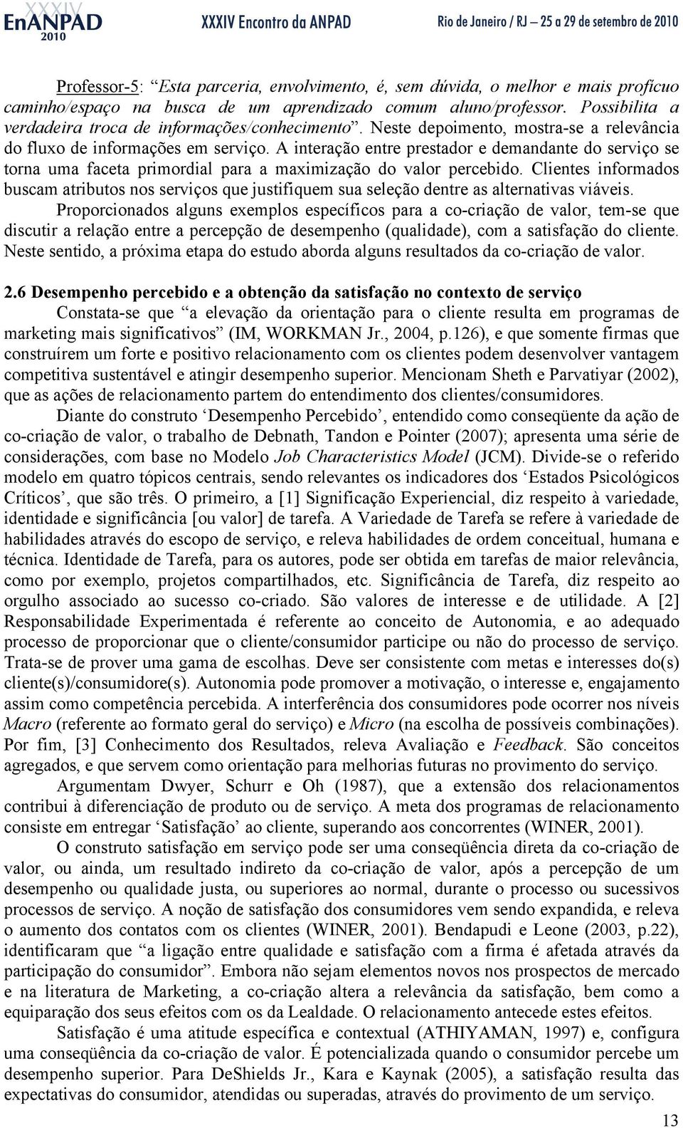 A interação entre prestador e demandante do serviço se torna uma faceta primordial para a maximização do valor percebido.