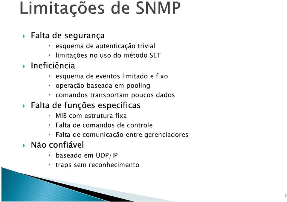 transportam poucos dados Falta de funções específicas MIB com estrutura fixa Falta de