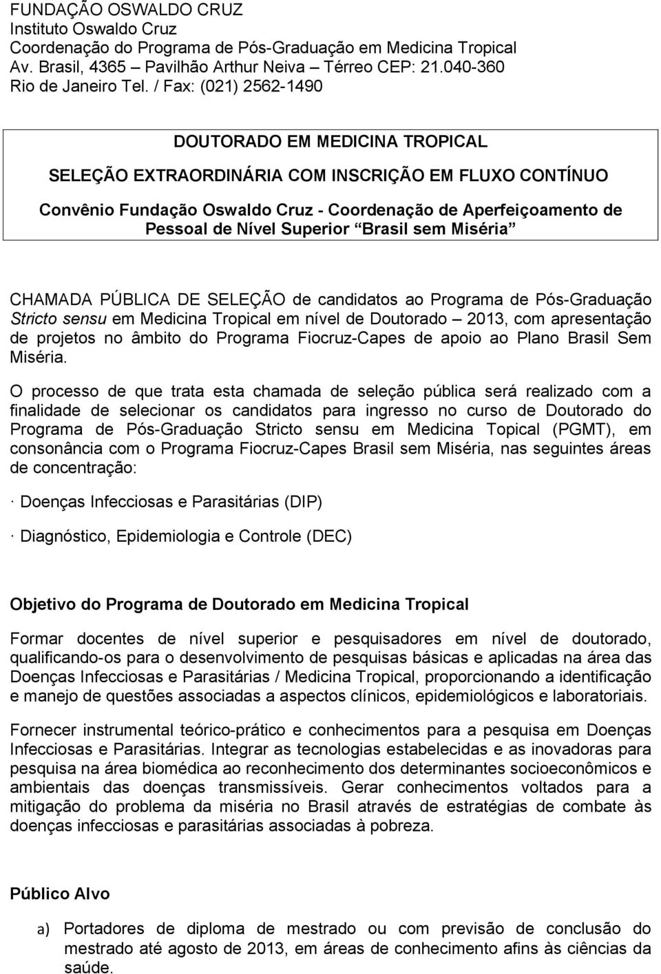 Superior Brasil sem Miséria CHAMADA PÚBLICA DE SELEÇÃO de candidatos ao Programa de Pós-Graduação Stricto sensu em Medicina Tropical em nível de Doutorado 2013, com apresentação de projetos no âmbito