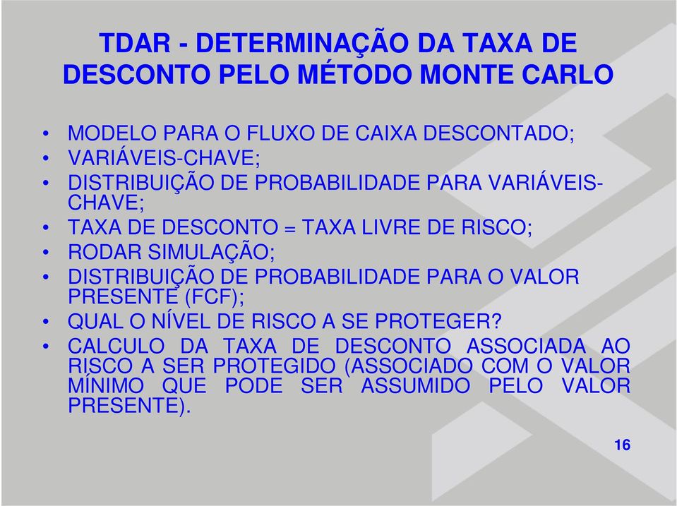 SIMULAÇÃO; DISTRIBUIÇÃO DE PROBABILIDADE PARA O VALOR PRESENTE (FCF); QUAL O NÍVEL DE RISCO A SE PROTEGER?