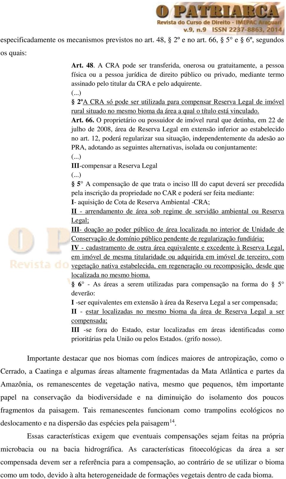 A CRA pode ser transferida, onerosa ou gratuitamente, a pessoa física ou a pessoa jurídica de direito público ou privado, mediante termo assinado pelo titular da CRA e pelo adquirente. (.