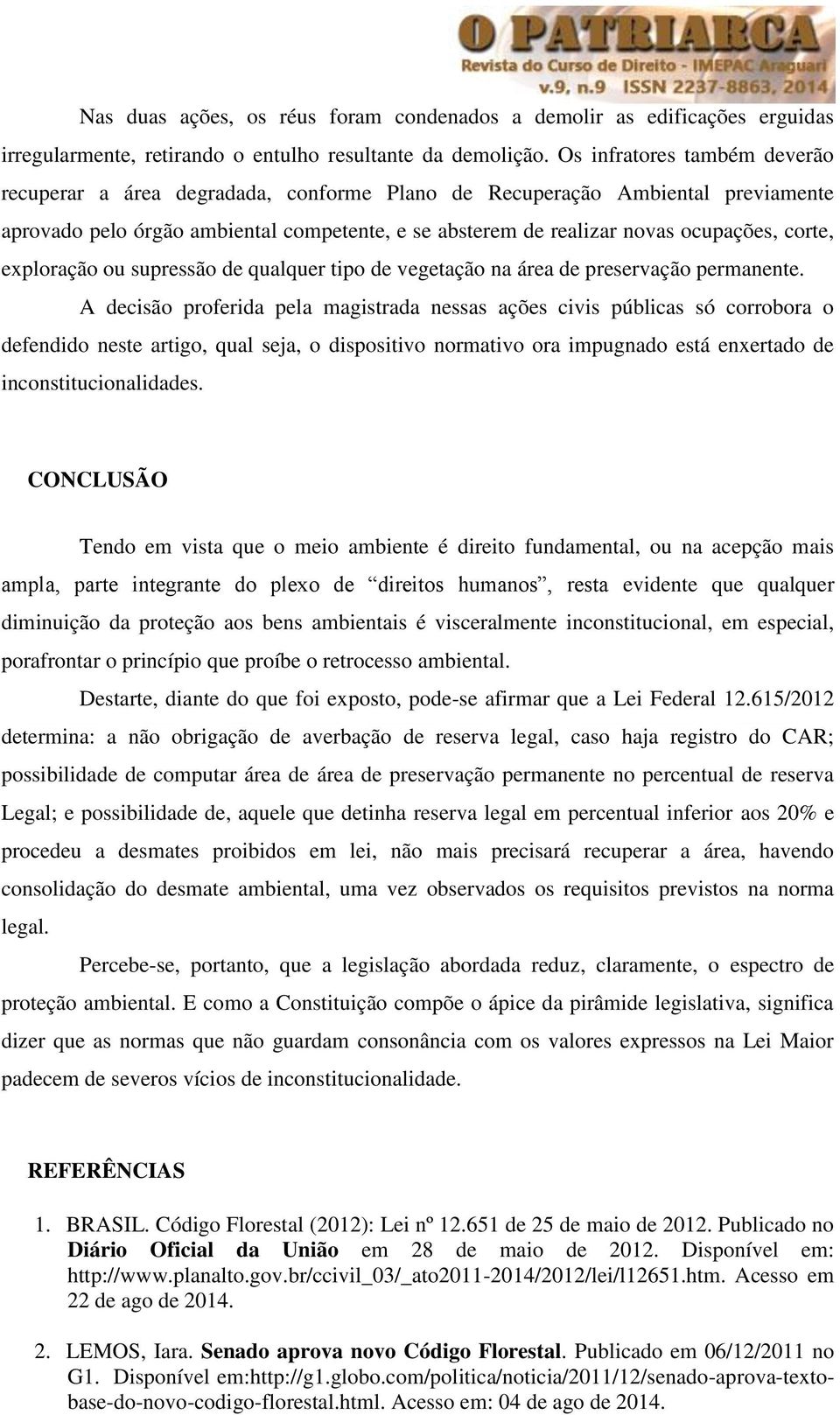 corte, exploração ou supressão de qualquer tipo de vegetação na área de preservação permanente.