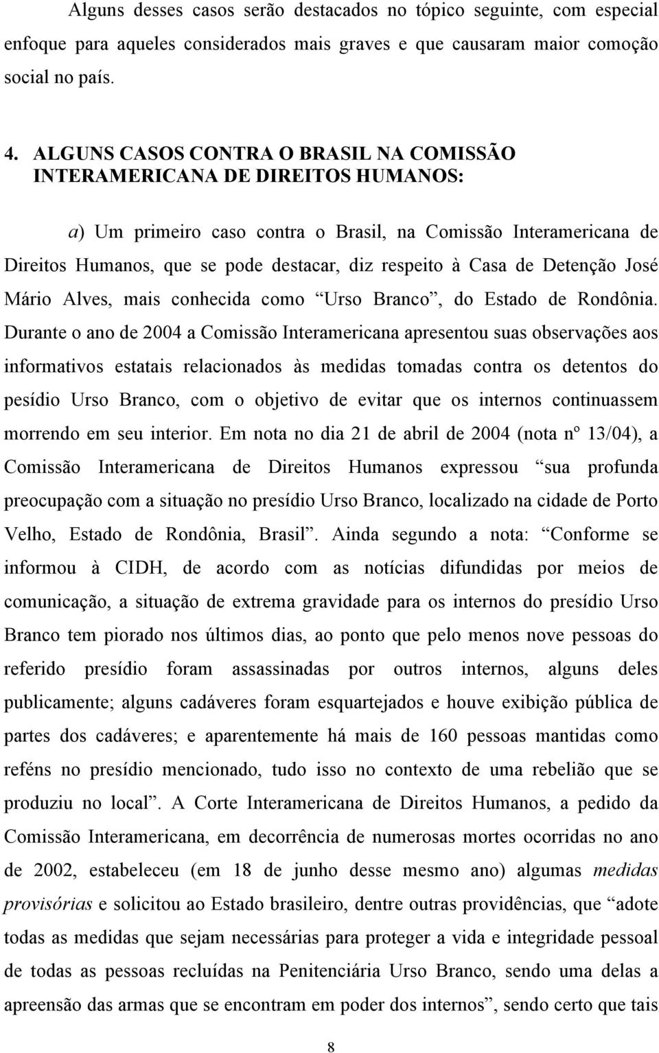 Casa de Detenção José Mário Alves, mais conhecida como Urso Branco, do Estado de Rondônia.