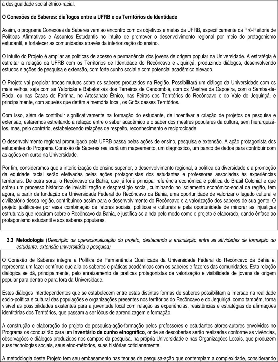 Políticas Afirmativas e Assuntos Estudantis no intuito de promover o desenvolvimento regional por meio do protagonismo estudantil, e fortalecer as comunidades através da interiorização do ensino.