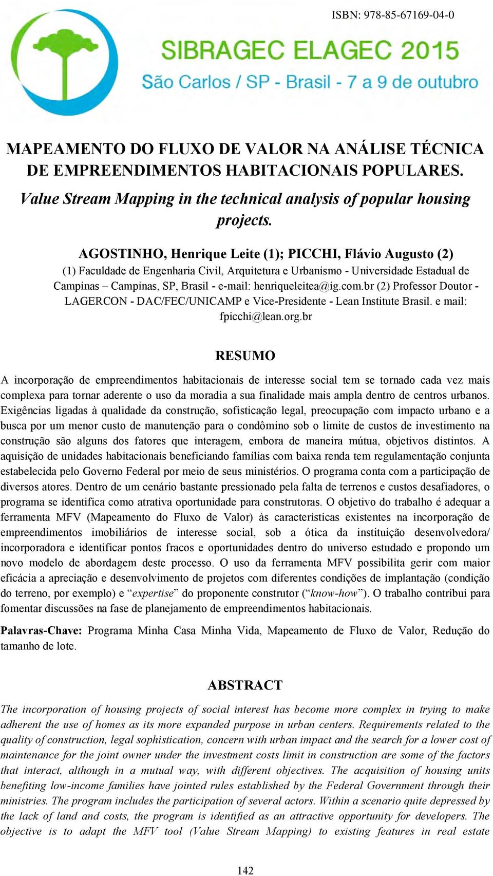 henriqueleitea@ig.com.br (2) Professor Doutor - LAGERCON - DAC/FEC/UNICAMP e Vice-Presidente - Lean Institute Brasil. e mail: fpicchi@lean.org.