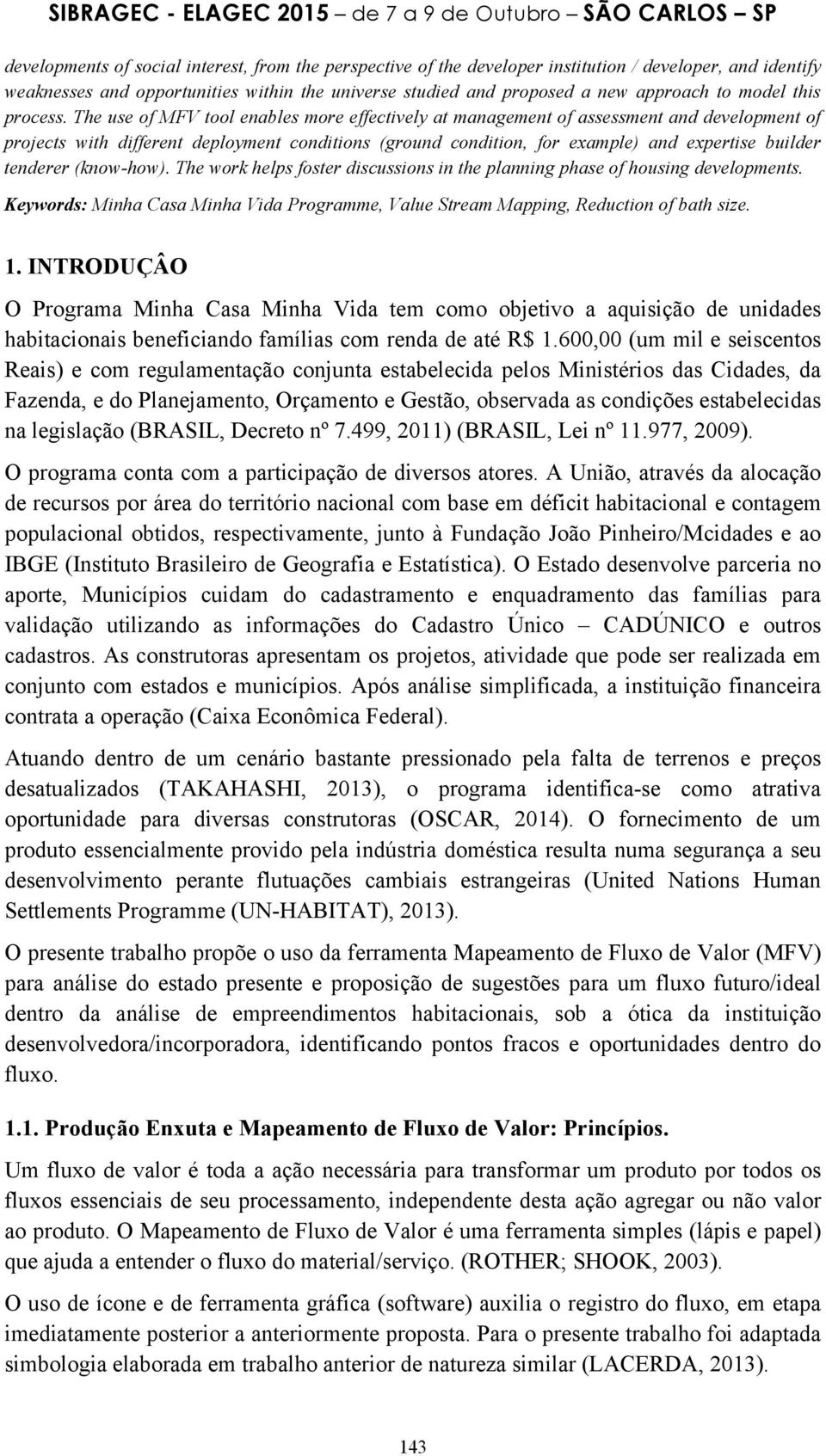 The use of MFV tool enables more effectively at management of assessment and development of projects with different deployment conditions (ground condition, for example) and expertise builder