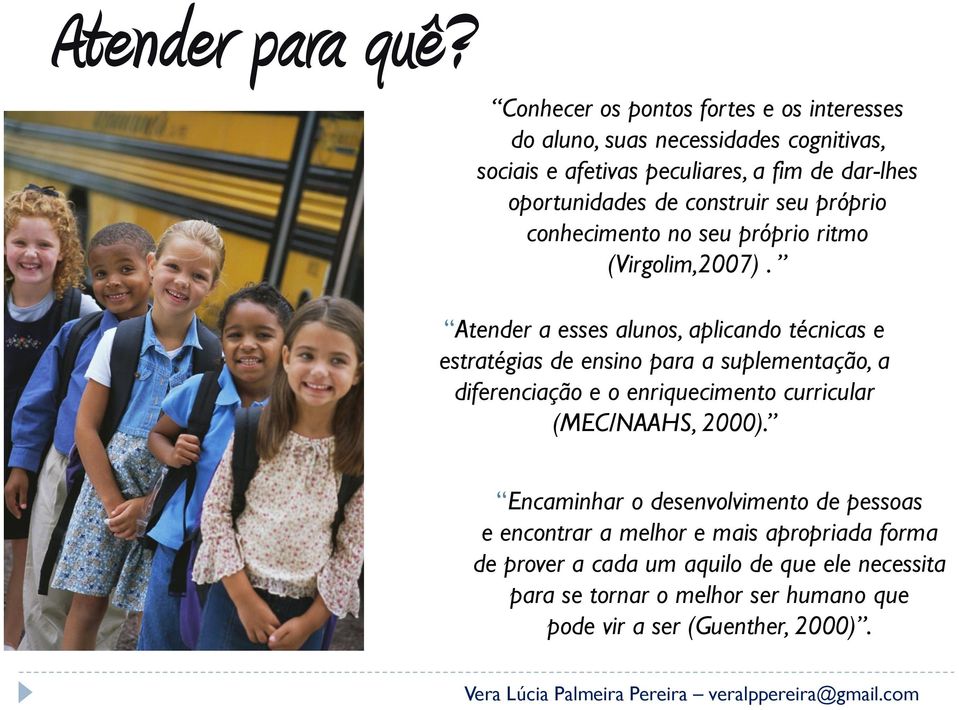 construir seu próprio conhecimento no seu próprio ritmo (Virgolim,2007).