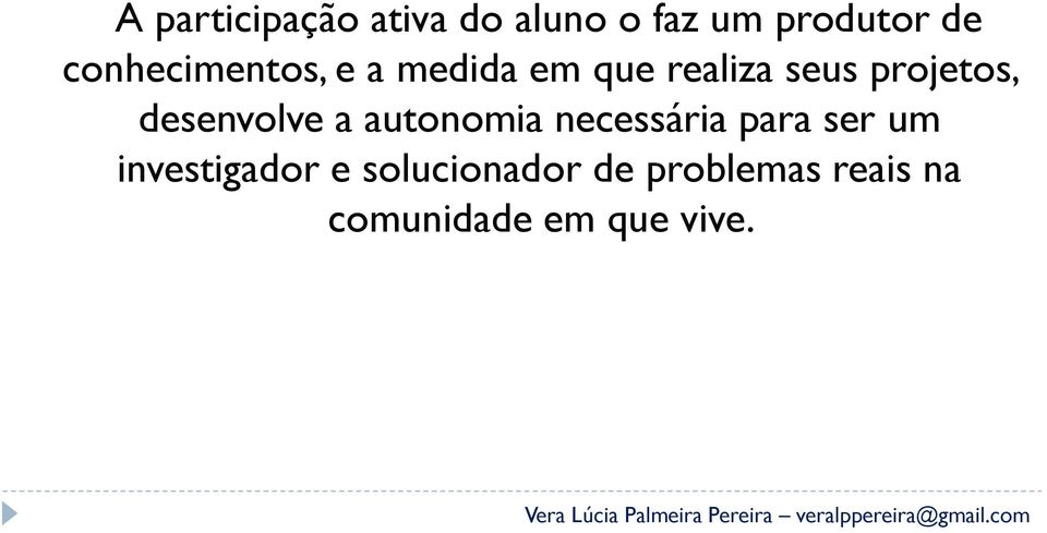 desenvolve a autonomia necessária para ser um