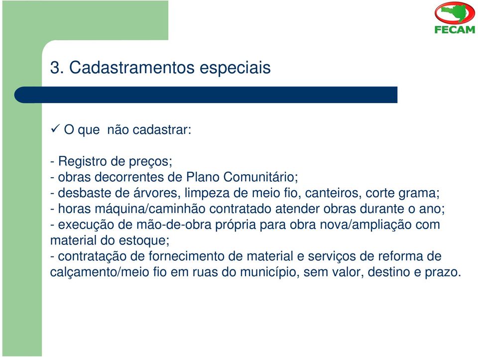 durante o ano; - execução de mão-de-obra própria para obra nova/ampliação com material do estoque; - contratação de