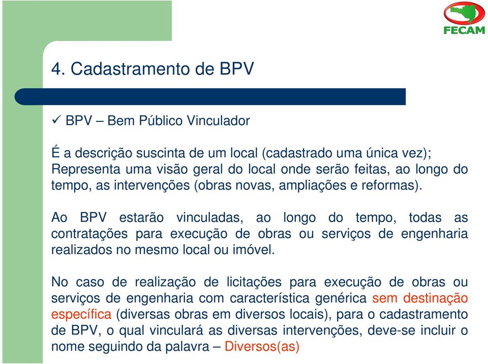 Ao BPV estarão vinculadas, ao longo do tempo, todas as contratações para execução de obras ou serviços de engenharia realizados no mesmo local ou imóvel.