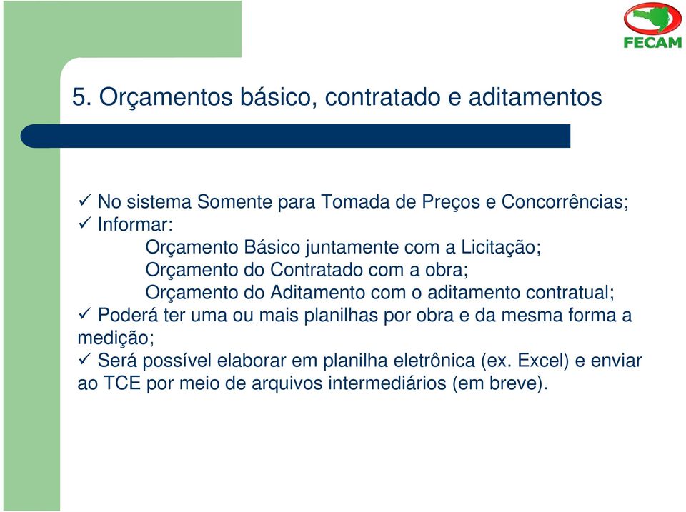 Aditamento com o aditamento contratual; Poderá ter uma ou mais planilhas por obra e da mesma forma a medição;