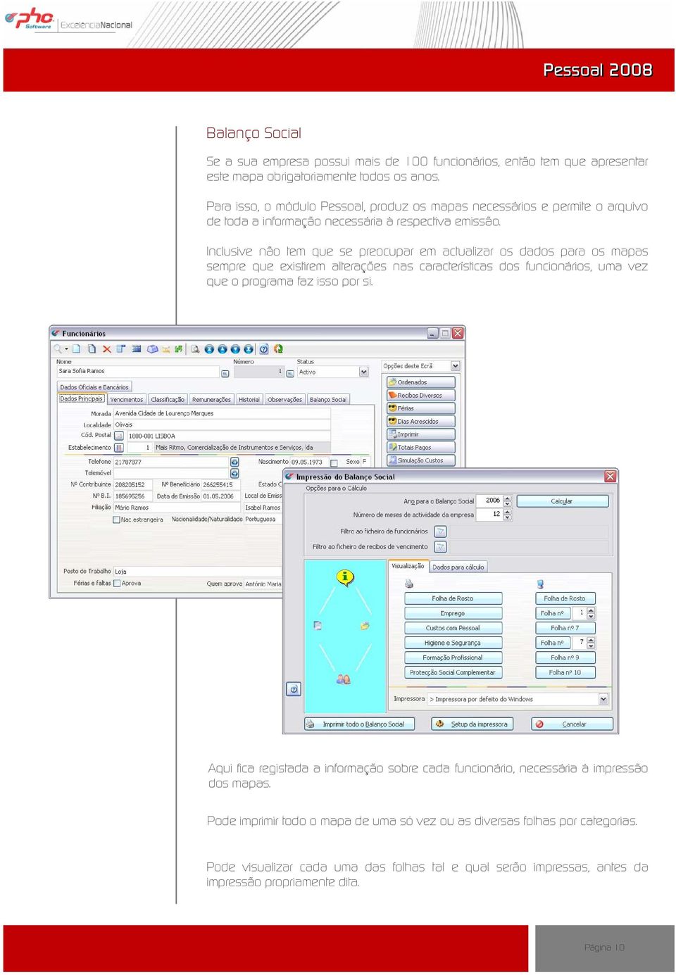 Inclusive não tem que se preocupar em actualizar os dados para os mapas sempre que existirem alterações nas características dos funcionários, uma vez que o programa faz isso por si.