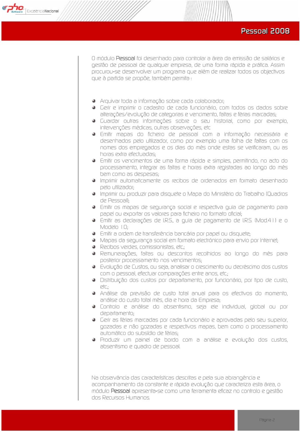 cadastro de cada funcionário, com todos os dados sobre alterações/evolução de categorias e vencimento, faltas e férias marcadas; Guardar outras informações sobre o seu historial, como por exemplo,