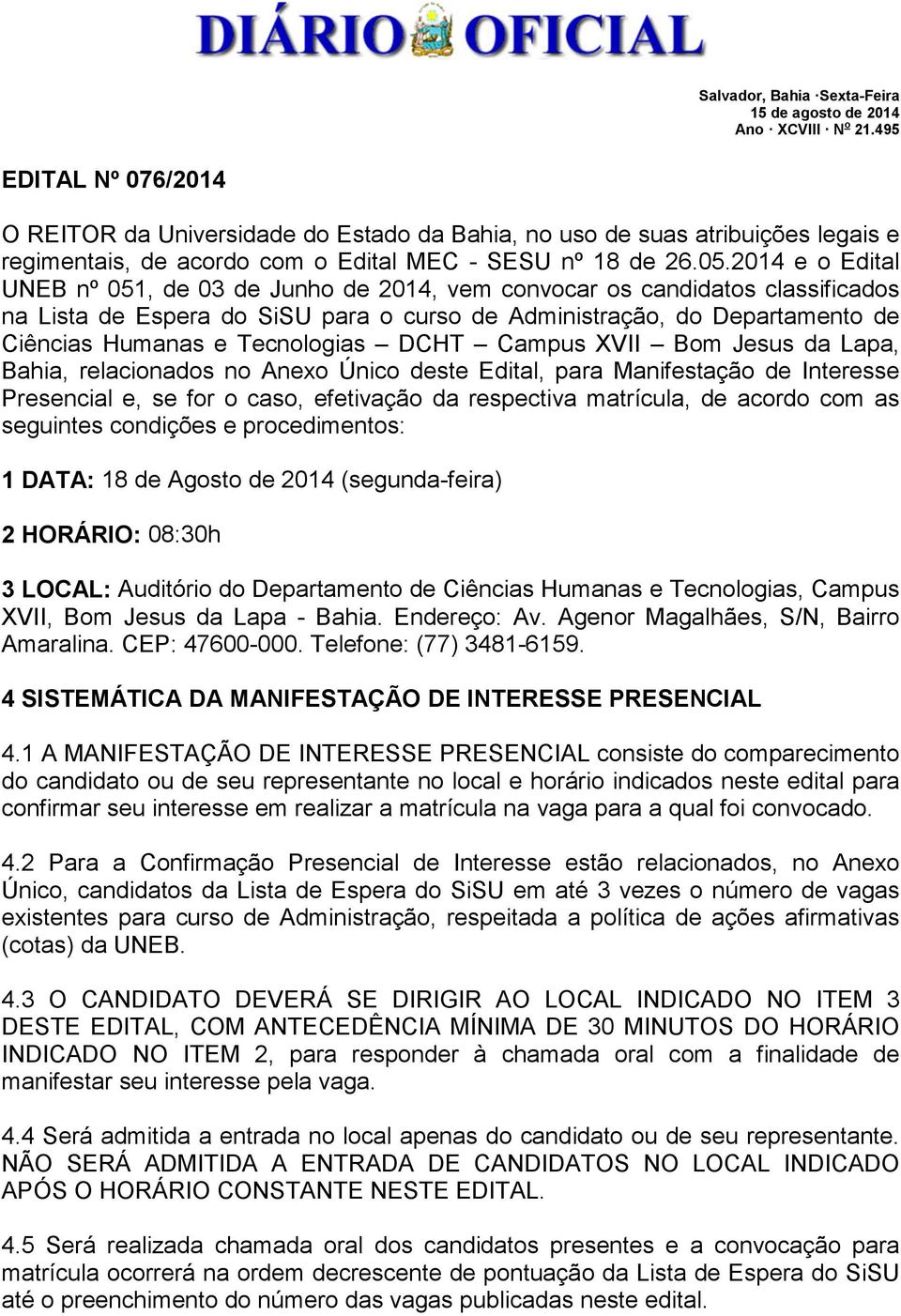 2014 e o Edital UNEB nº 051, de 03 de Junho de 2014, vem convocar os candidatos classificados na Lista de Espera do SiSU para o curso de Administração, do Departamento de Ciências Humanas e