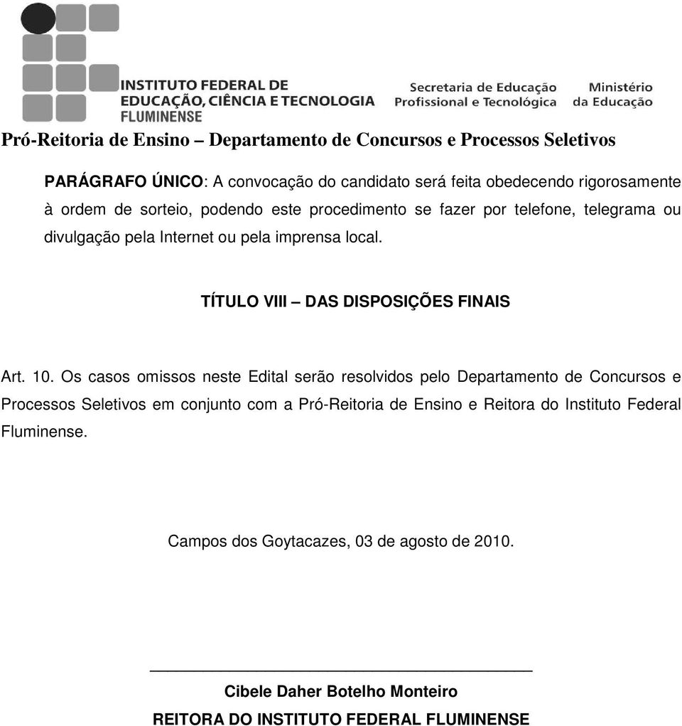 Os casos omissos neste Edital serão resolvidos pelo Departamento de Concursos e Processos Seletivos em conjunto com a Pró-Reitoria de