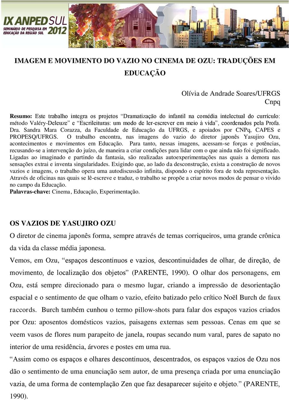 Sandra Mara Corazza, da Faculdade de Educação da UFRGS, e apoiados por CNPq, CAPES e PROPESQ/UFRGS.