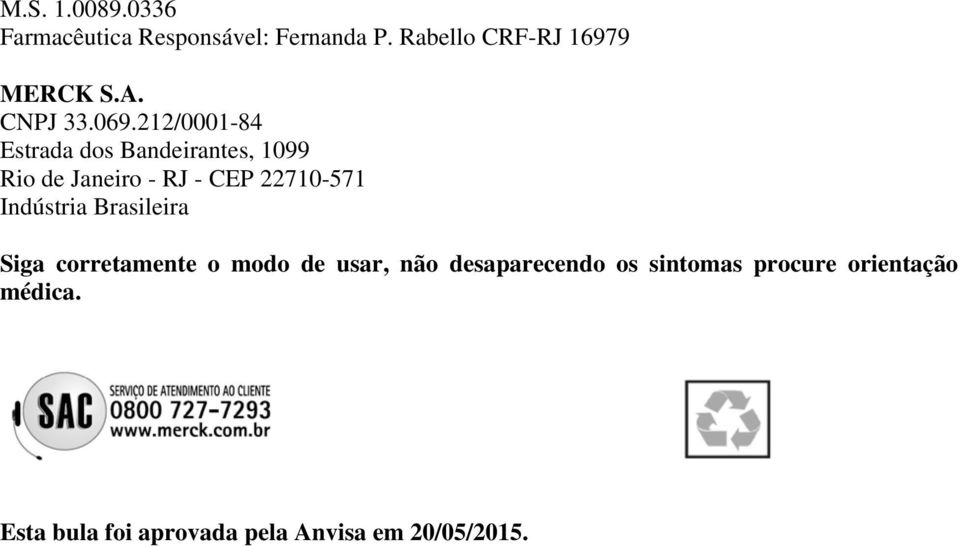 212/0001-84 Estrada dos Bandeirantes, 1099 Rio de Janeiro - RJ - CEP 22710-571