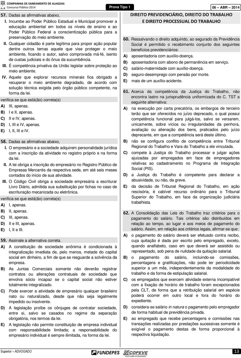 Qualquer cidadão é parte legítima para propor ação popular dentre outros temas aquele que vise proteger o meio ambiente, ficando o autor, salvo comprovada má-fé, isento de custas judiciais e do ônus