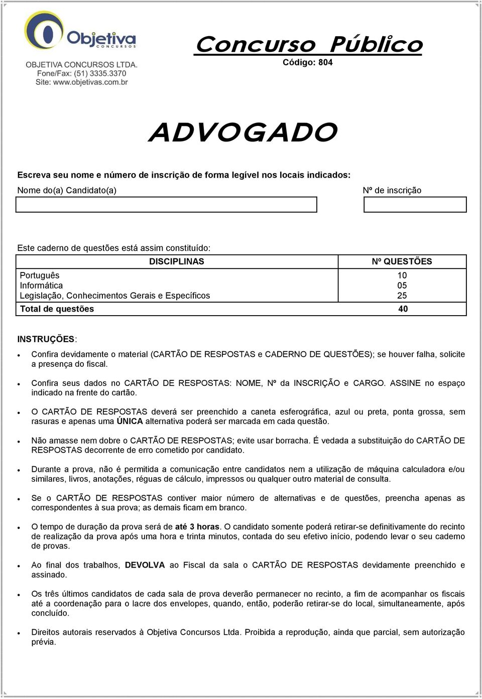 e CADERNO DE QUESTÕES); se houver falha, solicite a presença do fiscal. Confira seus dados no CARTÃO DE RESPOSTAS: NOME, Nº da INSCRIÇÃO e CARGO. ASSINE no espaço indicado na frente do cartão.