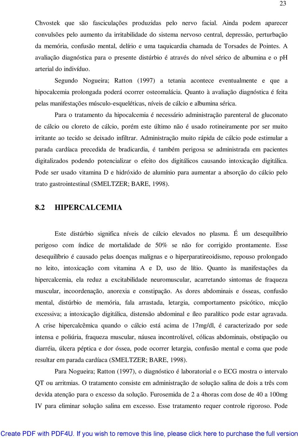 A avaliação diagnóstica para o presente distúrbio é através do nível sérico de albumina e o ph arterial do indivíduo.