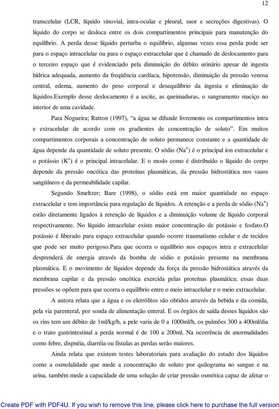 evidenciado pela diminuição do débito urinário apesar de ingesta hídrica adequada, aumento da freqüência cardíaca, hipotensão, diminuição da pressão venosa central, edema, aumento do peso corporal e