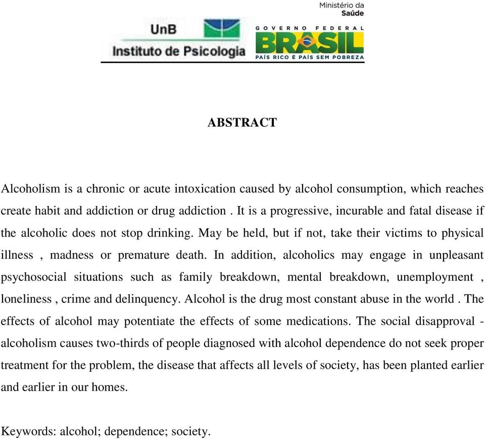 In addition, alcoholics may engage in unpleasant psychosocial situations such as family breakdown, mental breakdown, unemployment, loneliness, crime and delinquency.