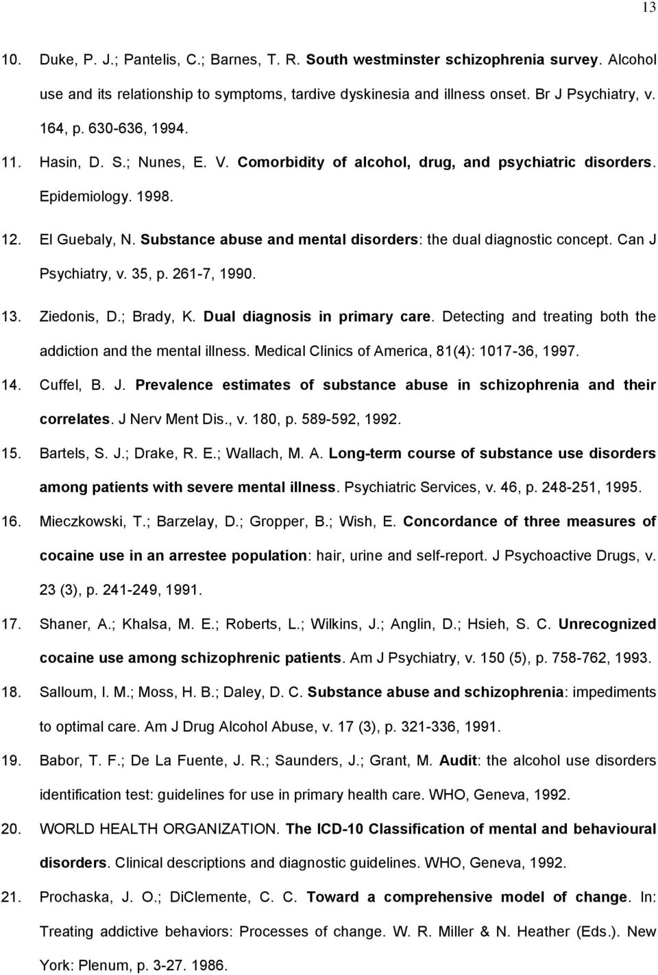 Substance abuse and mental disorders: the dual diagnostic concept. Can J Psychiatry, v. 35, p. 261-7, 1990. 13. Ziedonis, D.; Brady, K. Dual diagnosis in primary care.