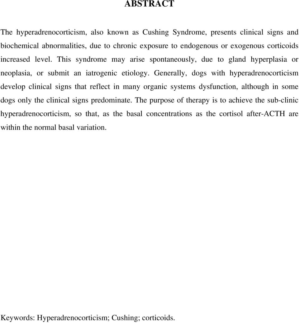 Generally, dogs with hyperadrenocorticism develop clinical signs that reflect in many organic systems dysfunction, although in some dogs only the clinical signs predominate.