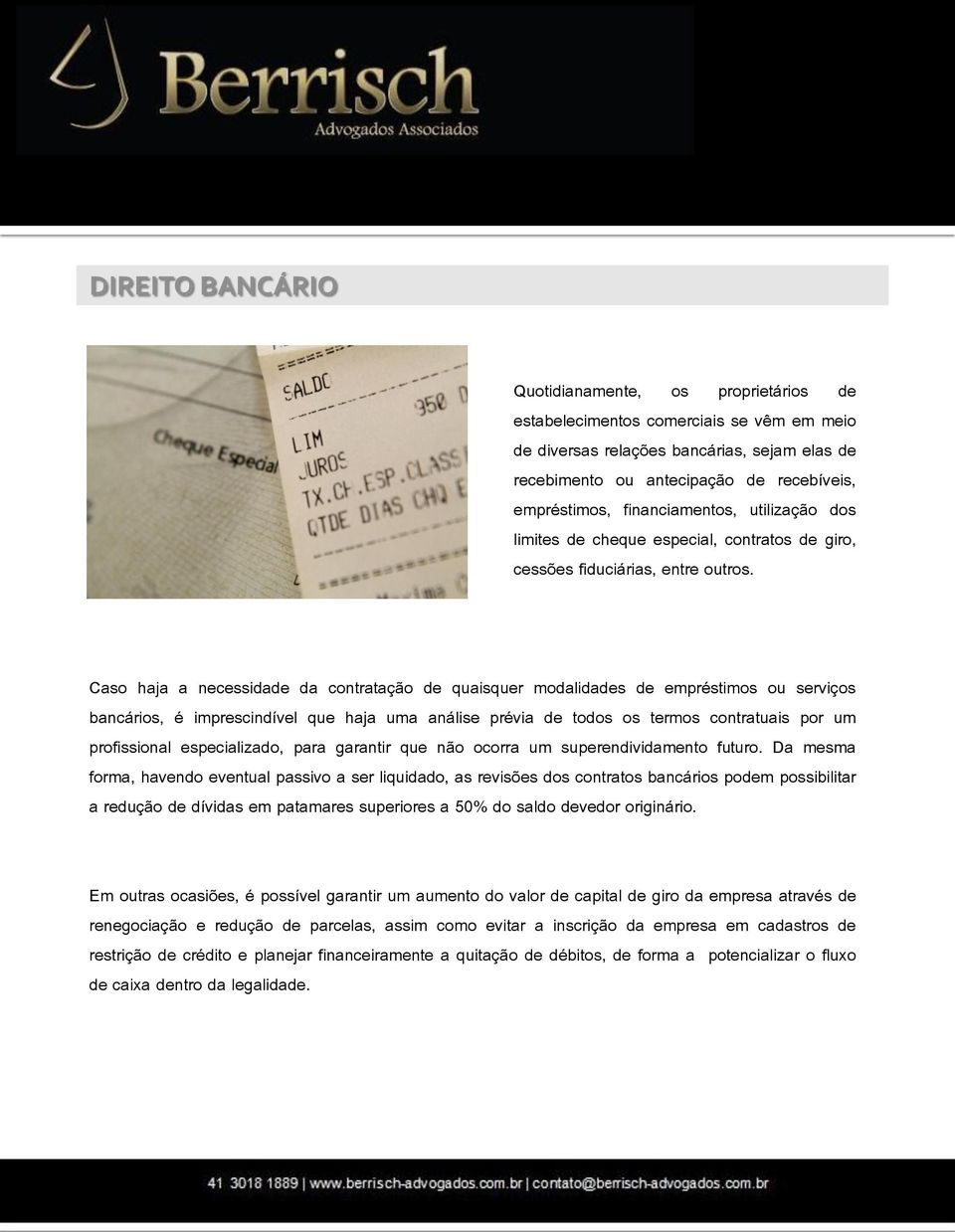 Caso haja a necessidade da contratação de quaisquer modalidades de empréstimos ou serviços bancários, é imprescindível que haja uma análise prévia de todos os termos contratuais por um profissional