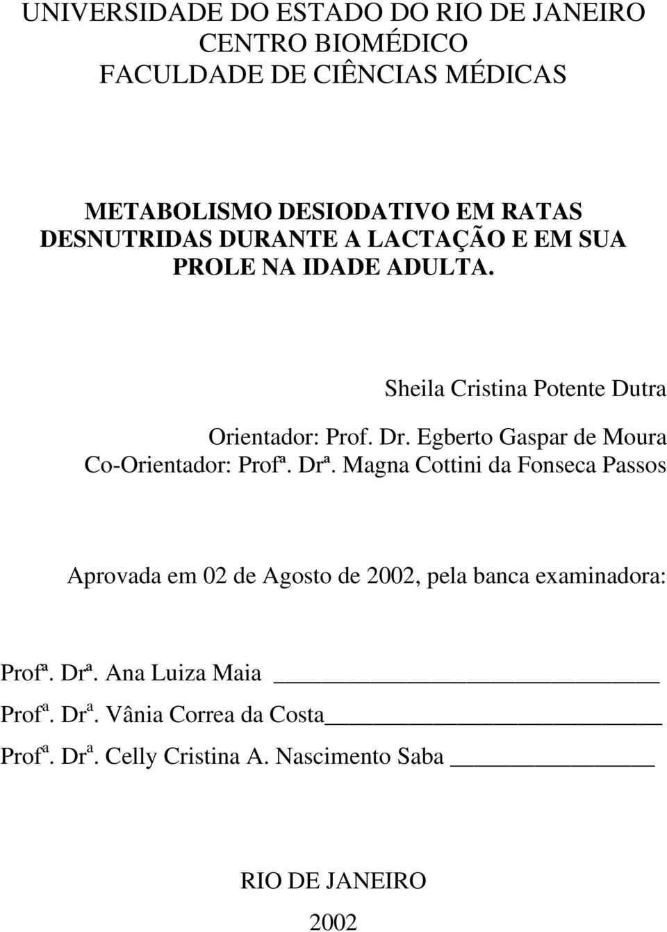 Egberto Gaspar de Moura Co-Orientador: Profª. Drª.