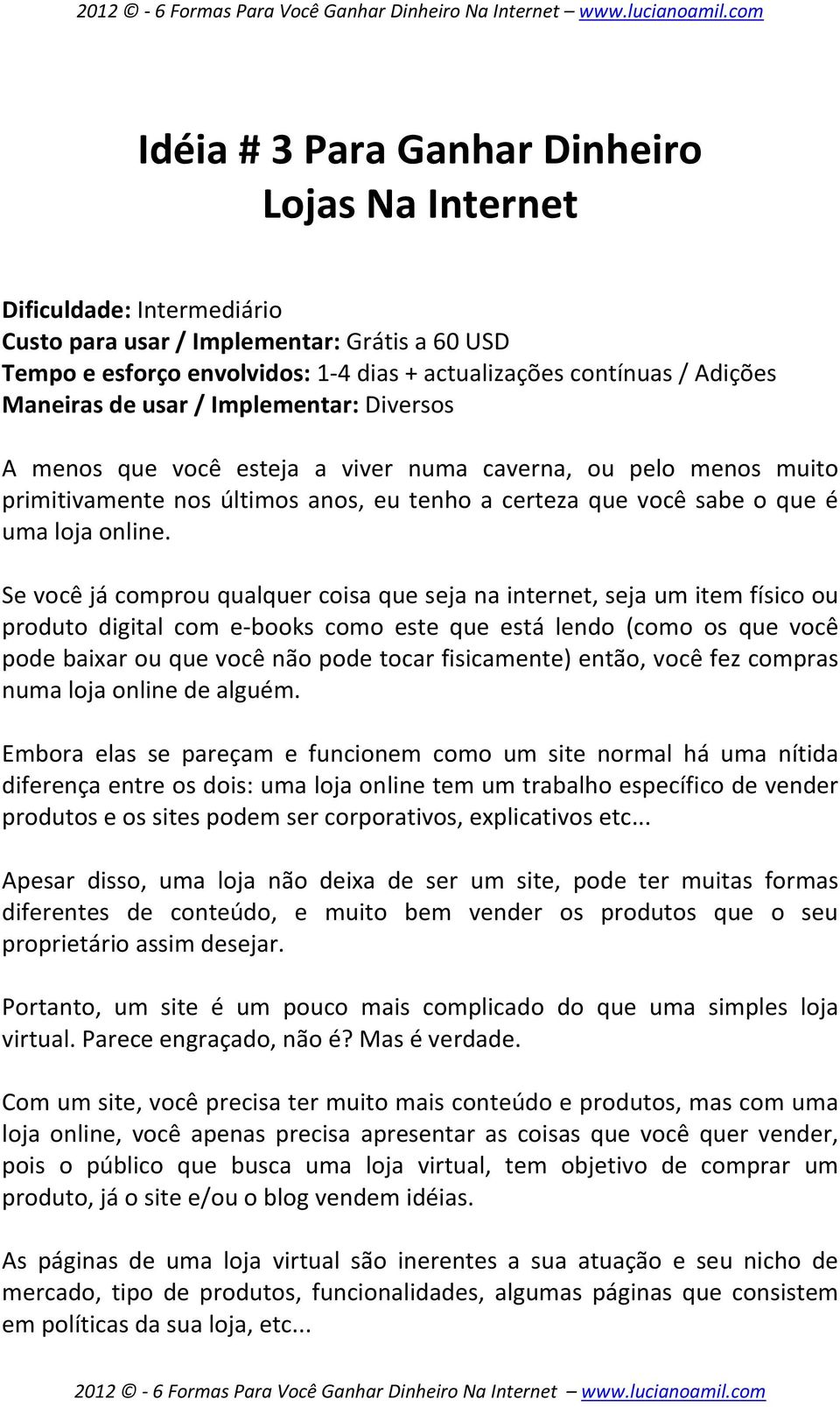 Se você já comprou qualquer coisa que seja na internet, seja um item físico ou produto digital com e-books como este que está lendo (como os que você pode baixar ou que você não pode tocar