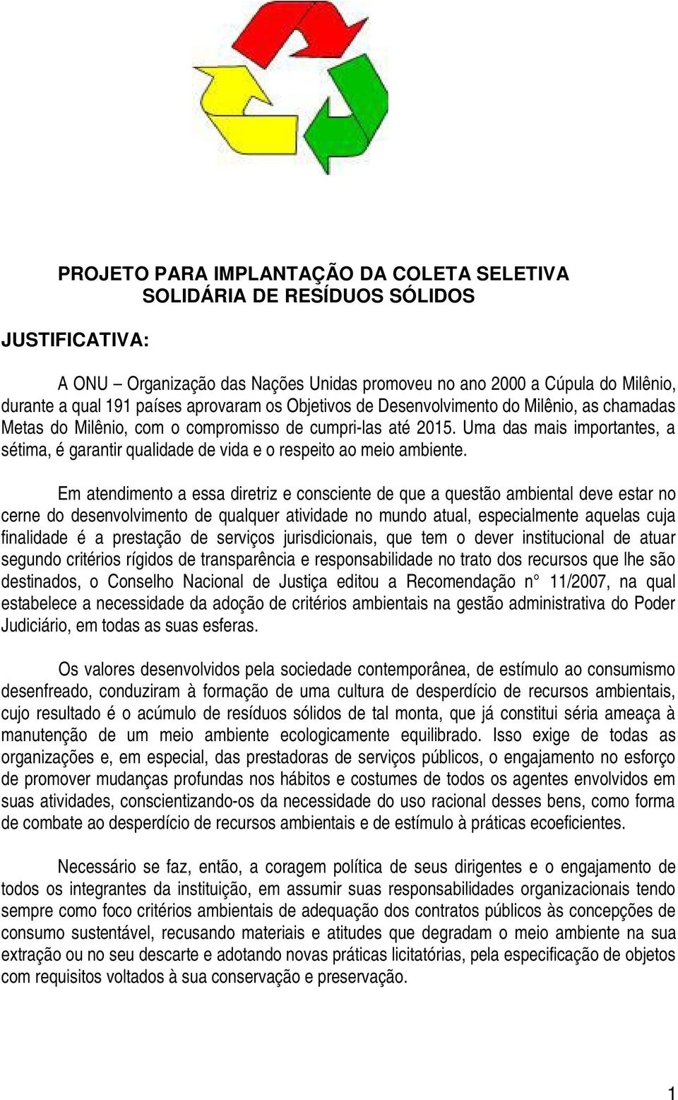 Uma das mais importantes, a sétima, é garantir qualidade de vida e o respeito ao meio ambiente.