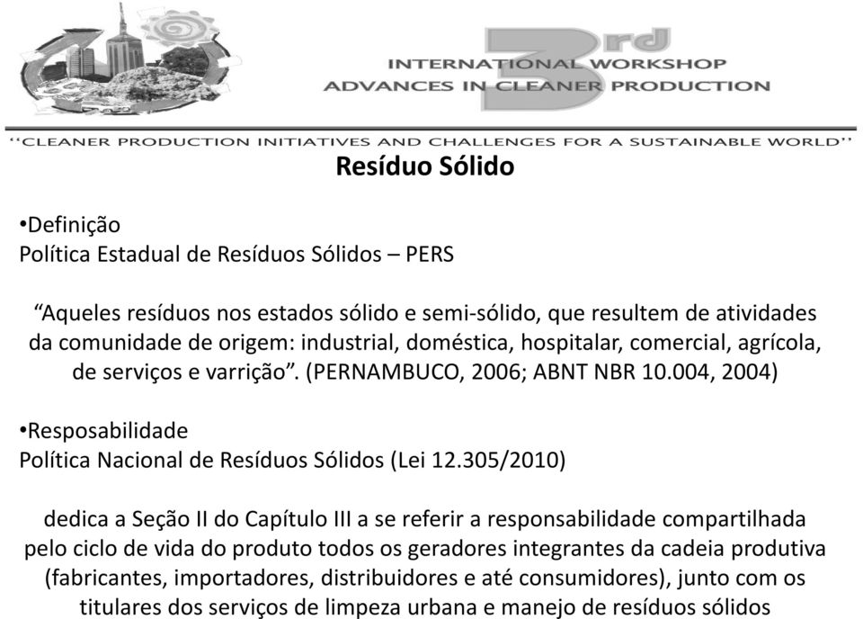 004, 2004) Resposabilidade Política Nacional de Resíduos Sólidos (Lei 12.