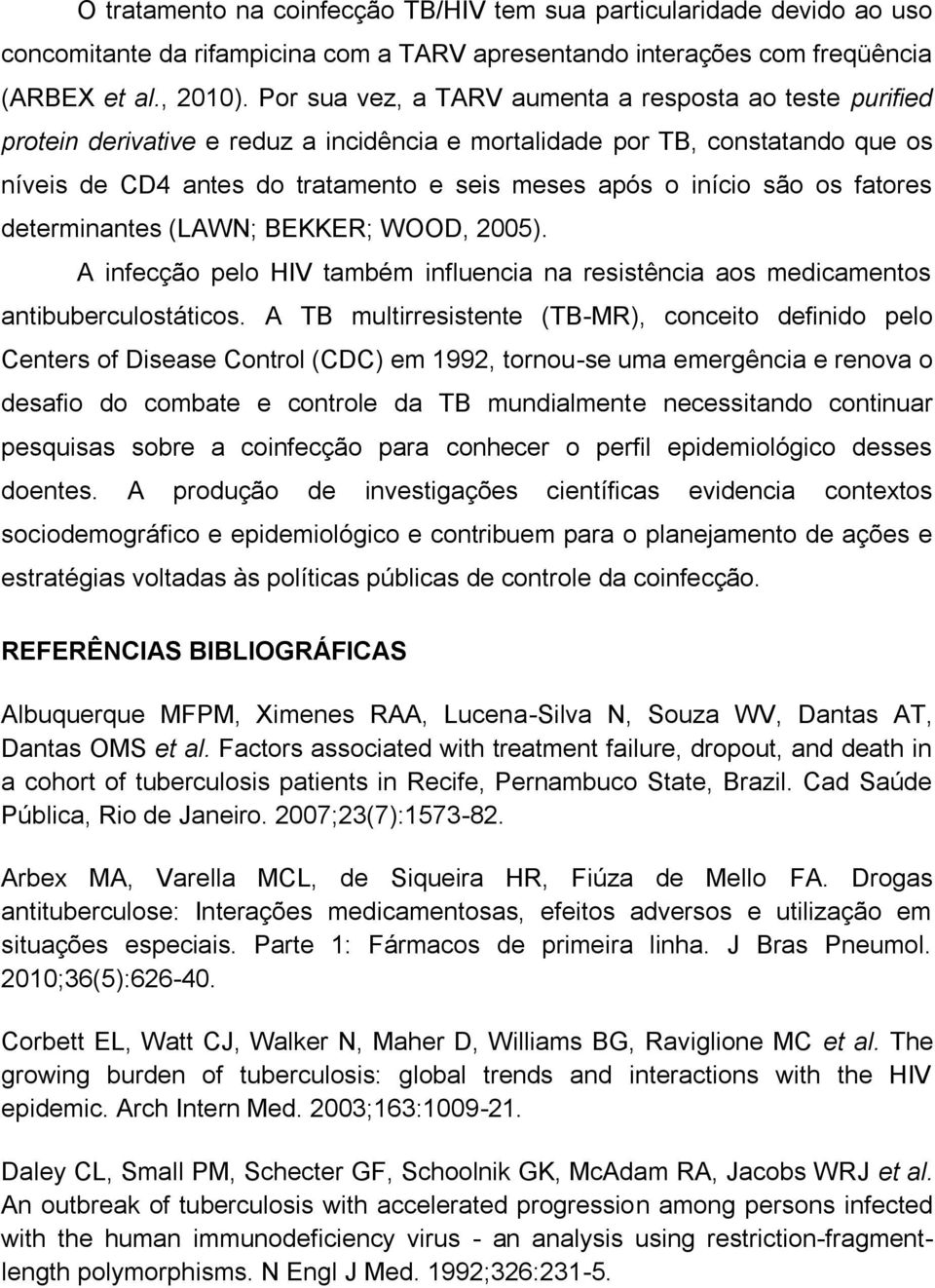 são os fatores determinantes (LAWN; BEKKER; WOOD, 2005). A infecção pelo HIV também influencia na resistência aos medicamentos antibuberculostáticos.